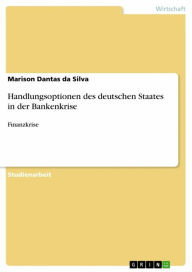 Handlungsoptionen des deutschen Staates in der Bankenkrise: Finanzkrise Marison Dantas da Silva Author