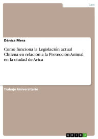 Como funciona la Legislación actual Chilena en relación a la Protección Animal en la ciudad de Arica - Dánica Mera