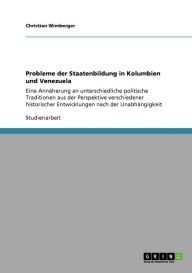 Probleme Der Staatenbildung In Kolumbien Und Venezuela - Christian Wimberger
