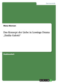 Das Konzept Der Liebe In Lessings Drama Emilia Galotti - Mona Marwan
