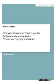 Empowerment zur Förderung der Selbstständigkeit und des Verantwortungsbewusstseins - Funda Dastan