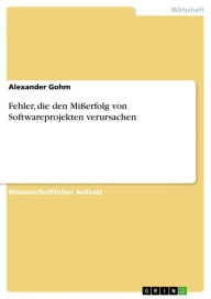 Fehler, die den Mißerfolg von Softwareprojekten verursachen Alexander Gohm Author