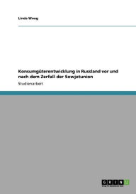 Konsumg Terentwicklung In Russland Vor Und Nach Dem Zerfall Der Sowjetunion - Linda Woog