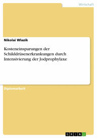Kosteneinsparungen der Schilddrüsenerkrankungen durch Intensivierung der Jodprophylaxe Nikolai Wlazik Author