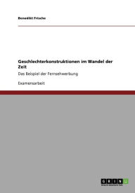 Geschlechterkonstruktionen Im Wandel Der Zeit - Benedikt Frische