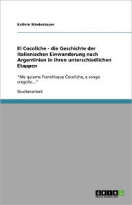 El Cocoliche - Die Geschichte Der Italienischen Einwanderung Nach Argentinien In Ihren Unterschiedlichen Etappen - Kathrin Wiedenbauer