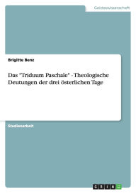 Das Triduum Paschale - Theologische Deutungen Der Drei Sterlichen Tage - Brigitte Benz