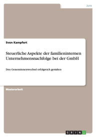 Steuerliche Aspekte Der Familieninternen Unternehmensnachfolge Bei Der Gmbh - Sven Kampfert
