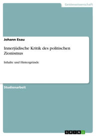 InnerjÃ¼dische Kritik des politischen Zionismus: Inhalte und HintergrÃ¼nde Johann Esau Author