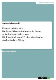 Unterscheiden sich Bachelor/Master-Studenten in ihrem Aufschiebeverhalten von Diplom-Studenten? Prokrastination im studentischen Alltag: Unterscheiden