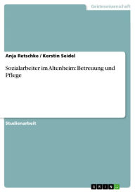 Sozialarbeiter im Altenheim: Betreuung und Pflege Anja Retschke Author