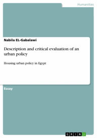 Description and critical evaluation of an urban policy: Housing urban policy in Egypt Nabila EL-Gabalawi Author
