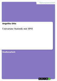 Univariate Statistik mit SPSS Angelika Otto Author