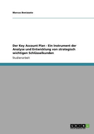 Der Key Account Plan - Ein Instrument Der Analyse Und Entwicklung Von Strategisch Wichtigen Schl Sselkunden - Marcus Bonizzato