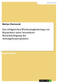 Zur erfolgreichen Wiedereingliederung von Repatriates unter besonderer Berücksichtigung der Arbeitgeberperspektive Mariya Chernoruk Author