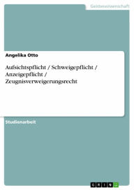 Aufsichtspflicht / Schweigepflicht / Anzeigepflicht / Zeugnisverweigerungsrecht Angelika Otto Author
