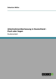 Arbeitnehmer Berlassung In Deutschland - Fluch Oder Segen - Sebastian M Ller