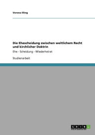 Die Ehescheidung Zwischen Weltlichem Recht Und Kirchlicher Doktrin - Verena Illing