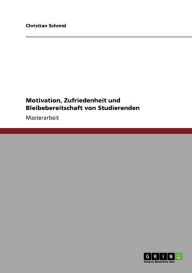Motivation, Zufriedenheit Und Bleibebereitschaft Von Studierenden - Christian Schmid