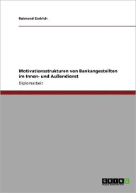 Motivationsstrukturen Von Bankangestellten Im Innen- Und Au Endienst - Raimund Endrich