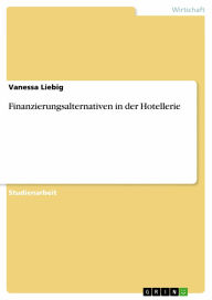 Finanzierungsalternativen in der Hotellerie Vanessa Liebig Author