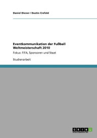 Eventkommunikation Der Fu Ball Weltmeisterschaft 2010 - Daniel Diener