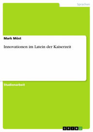 Innovationen im Latein der Kaiserzeit Mark Möst Author