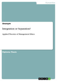 Integration or Separation?: Applied Theories of Management Ethics - ANONYMOUS