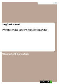 Privatisierung eines Weihnachtsmarktes Siegfried Schwab Author
