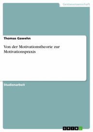 Von der Motivationstheorie zur Motivationspraxis Thomas Gawehn Author