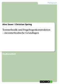 Testmethodik und Fragebogenkonstruktion - messmethodische Grundlagen Alex Sauer Author