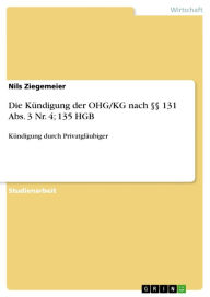 Die KÃ¼ndigung der OHG/KG nach Â§Â§ 131 Abs. 3 Nr. 4; 135 HGB: KÃ¼ndigung durch PrivatglÃ¤ubiger Nils Ziegemeier Author