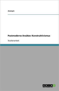 Postmoderne Ansätze: Konstruktivismus - Anonym