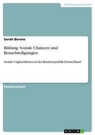 Bildung: Soziale Chancen und Benachteiligungen: Soziale Ungleichheiten in der Bundesrepublik Deutschland Sarah Berens Author