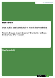 Der Zufall in DÃ¼rrenmatts Kriminalromanen: Untersuchungen zu den Romanen 'Der Richter und sein Henker' und 'Der Verdacht' Frano Dolo Author