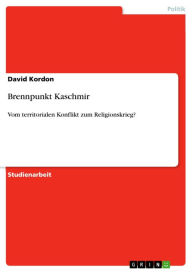 Brennpunkt Kaschmir: Vom territorialen Konflikt zum Religionskrieg? - David Kordon