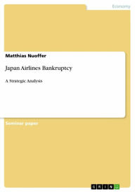 Japan Airlines Bankruptcy: A Strategic Analysis - Matthias Nuoffer