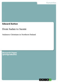From Sudan to Suomi: Sudanese Christians in Northern Finland Edward Dutton Author