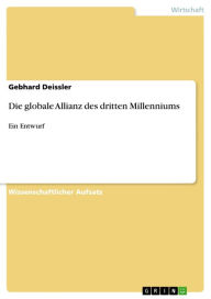 Die globale Allianz des dritten Millenniums: Ein Entwurf Gebhard Deissler Author