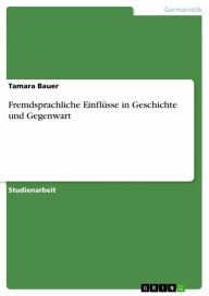 Fremdsprachliche EinflÃ¼sse in Geschichte und Gegenwart Tamara Bauer Author