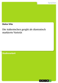 Die italienischen gerghi als diastratisch markierte VarietÃ¤t Dolce Vita Author
