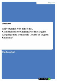 Ein Vergleich von tense in A Comprehensive Grammar of the English Language und University Course in English Grammar Anonym Author