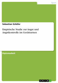 Empirische Studie zur Angst und Angstkontrolle im Gerätturnen Sebastian Schäfer Author