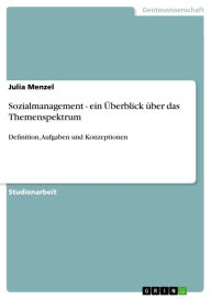 Sozialmanagement - ein Überblick über das Themenspektrum: Definition, Aufgaben und Konzeptionen Julia Menzel Author