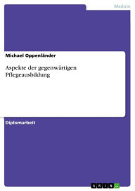 Aspekte der gegenwärtigen Pflegeausbildung Michael Oppenländer Author
