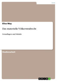 Das materielle Völkerstrafrecht: Grundlagen und Inhalte Elisa May Author