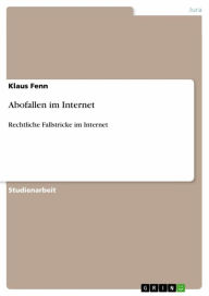 Abofallen im Internet: Rechtliche Fallstricke im Internet Klaus Fenn Author