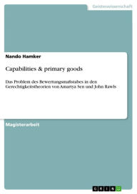 Capabilities & primary goods: Das Problem des BewertungsmaÃ?stabes in den Gerechtigkeitstheorien von Amartya Sen und John Rawls Nando Hamker Author