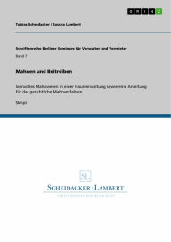 Mahnen und Beitreiben: Sinnvolles Mahnwesen in einer Hausverwaltung sowie eine Anleitung für das gerichtliche Mahnverfahren Tobias Scheidacker Author