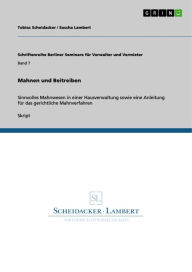 Mahnen und Beitreiben: Sinnvolles Mahnwesen in einer Hausverwaltung sowie eine Anleitung für das gerichtliche Mahnverfahren Tobias Scheidacker Author